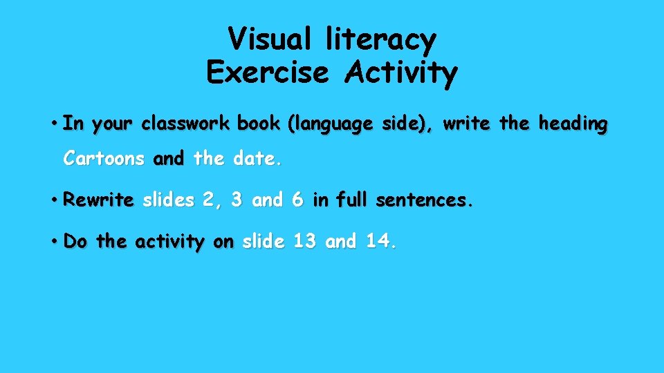 Visual literacy Exercise Activity • In your classwork book (language side), write the heading