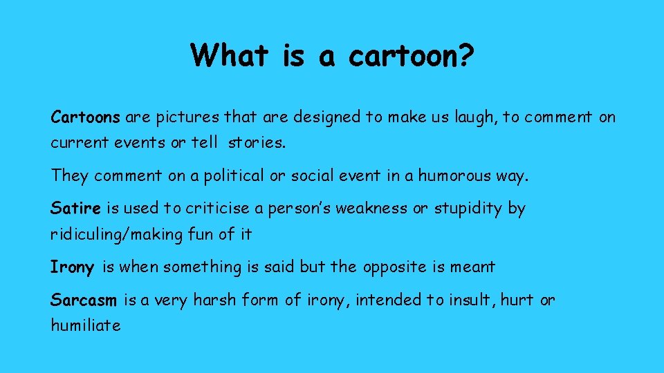 What is a cartoon? Cartoons are pictures that are designed to make us laugh,