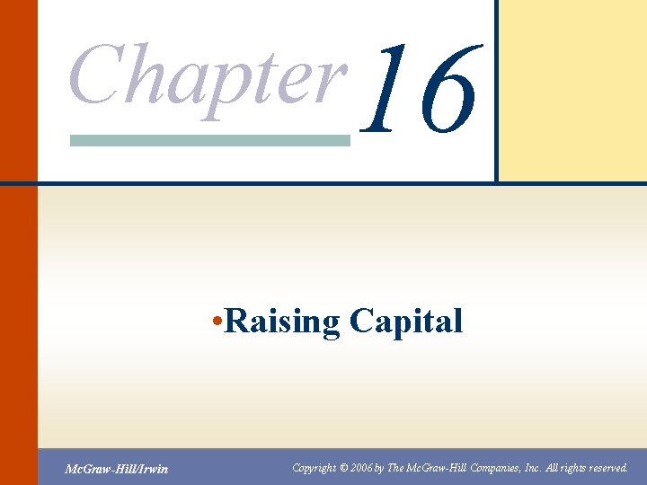 Chapter 16 • Raising Capital Mc. Graw-Hill/Irwin Copyright © 2006 by The Mc. Graw-Hill