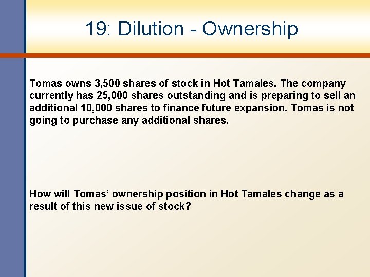 19: Dilution - Ownership Tomas owns 3, 500 shares of stock in Hot Tamales.