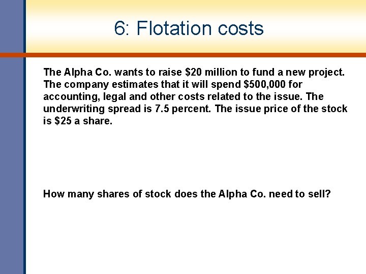 6: Flotation costs The Alpha Co. wants to raise $20 million to fund a