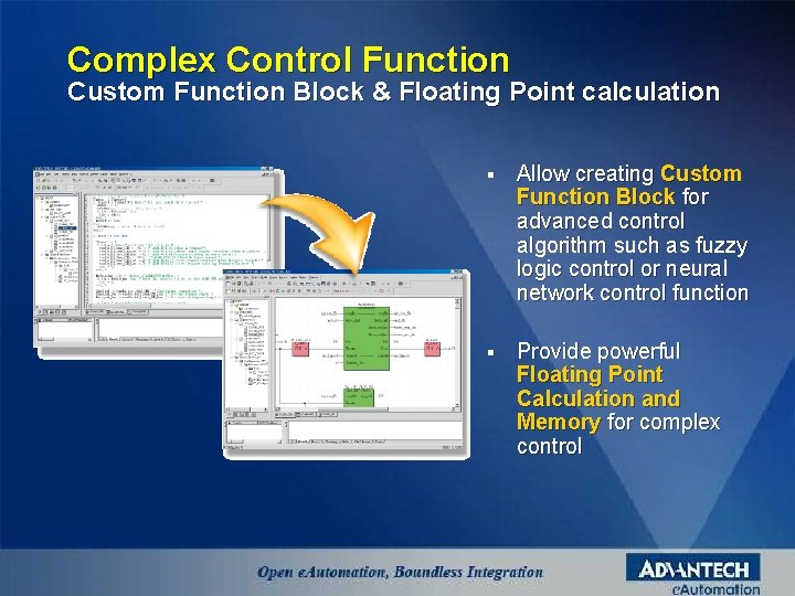 Complex Control Function Custom Function Block & Floating Point calculation § Allow creating Custom