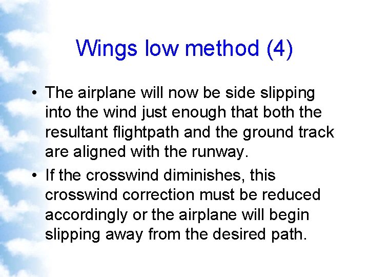 Wings low method (4) • The airplane will now be side slipping into the
