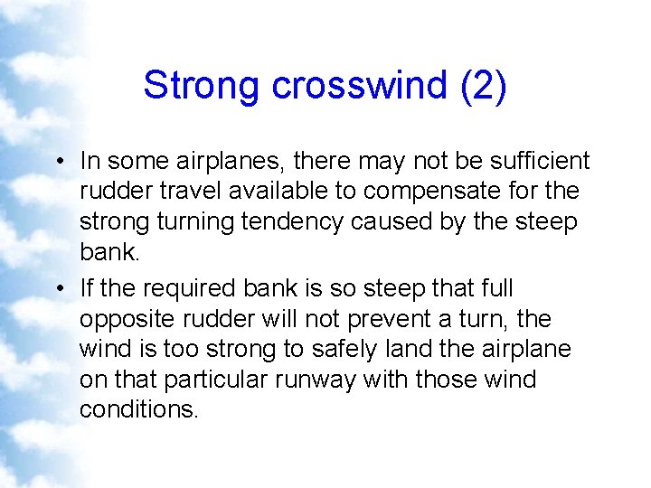 Strong crosswind (2) • In some airplanes, there may not be sufficient rudder travel