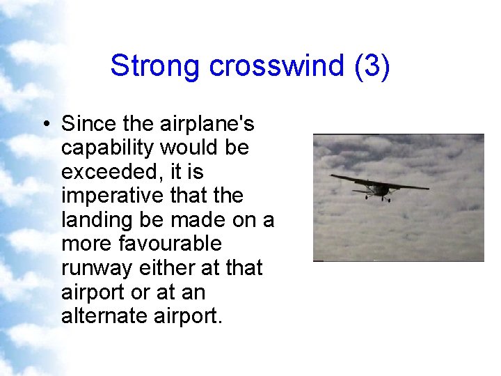 Strong crosswind (3) • Since the airplane's capability would be exceeded, it is imperative