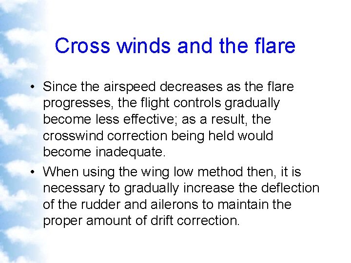 Cross winds and the flare • Since the airspeed decreases as the flare progresses,