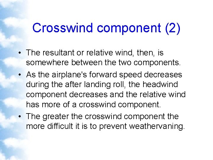 Crosswind component (2) • The resultant or relative wind, then, is somewhere between the