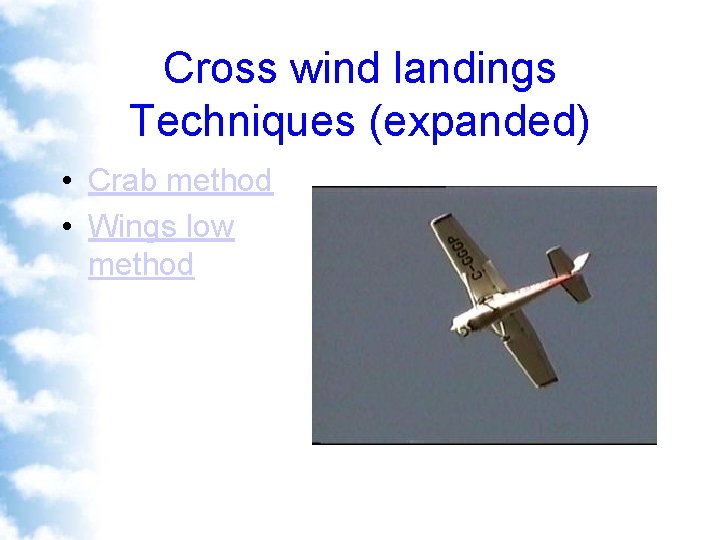 Cross wind landings Techniques (expanded) • Crab method • Wings low method 