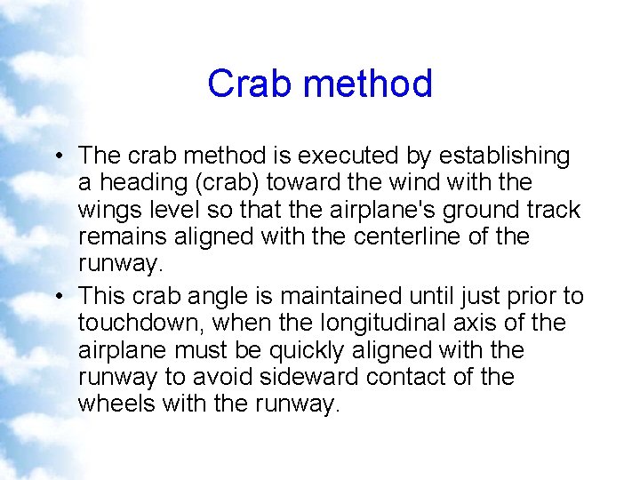 Crab method • The crab method is executed by establishing a heading (crab) toward