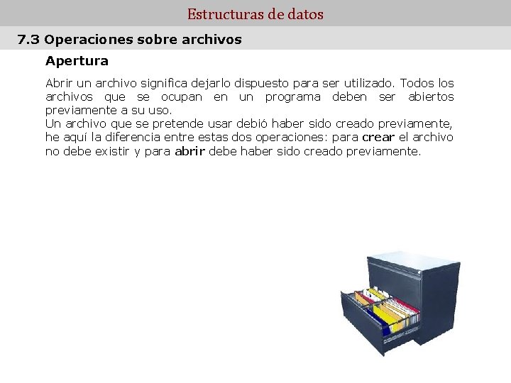 Estructuras de datos 7. 3 Operaciones sobre archivos Apertura Abrir un archivo significa dejarlo