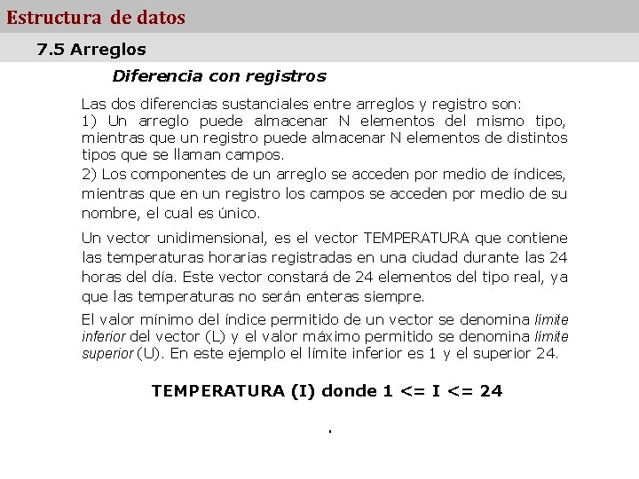 Estructura de datos 7. 5 Arreglos Diferencia con registros Las dos diferencias sustanciales entre