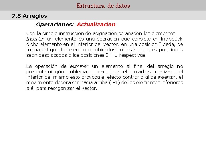 Estructura de datos 7. 5 Arreglos Operaciones: Actualizacion Con la simple instrucción de asignación