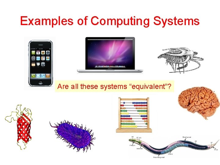 Examples of Computing Systems Are all these systems “equivalent”? 