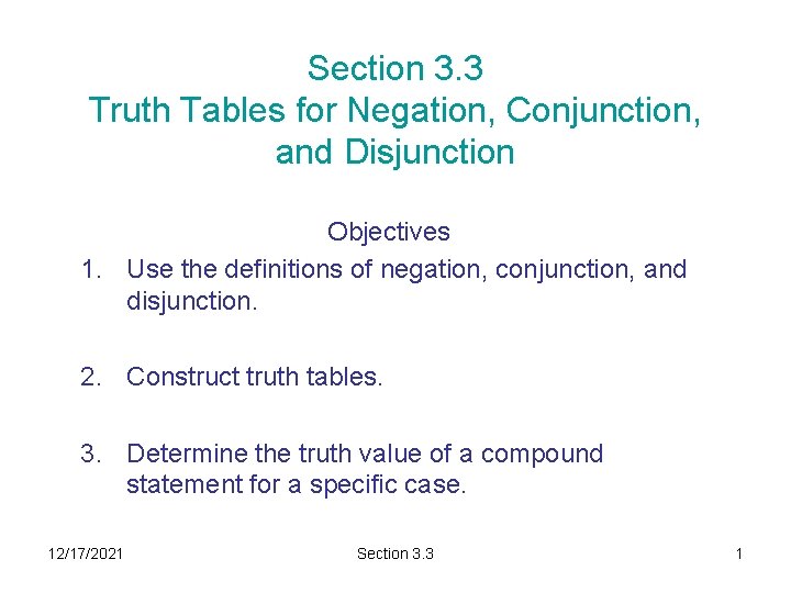 Section 3. 3 Truth Tables for Negation, Conjunction, and Disjunction Objectives 1. Use the