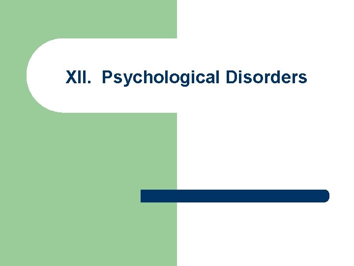 XII. Psychological Disorders 