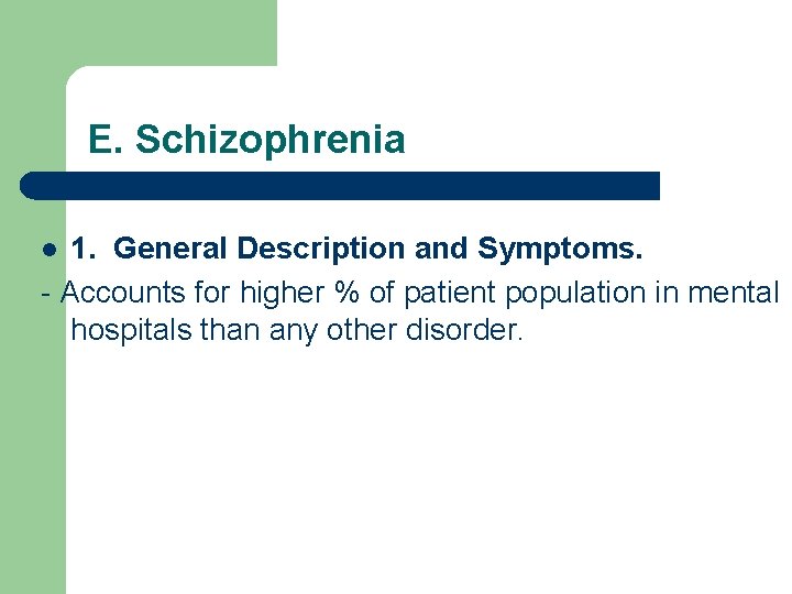 E. Schizophrenia 1. General Description and Symptoms. - Accounts for higher % of patient