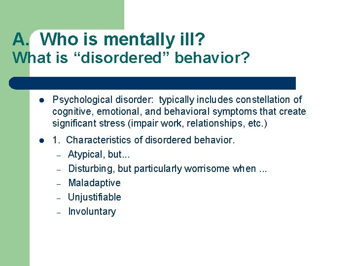 A. Who is mentally ill? What is “disordered” behavior? l l Psychological disorder: typically