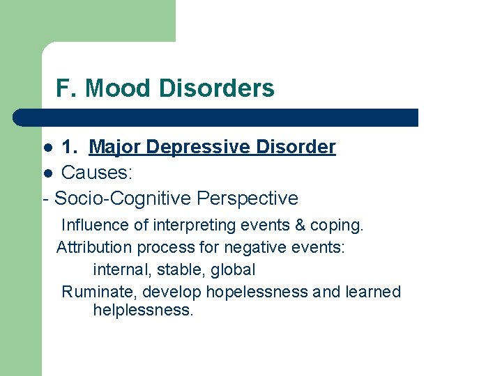 F. Mood Disorders 1. Major Depressive Disorder l Causes: - Socio-Cognitive Perspective l Influence