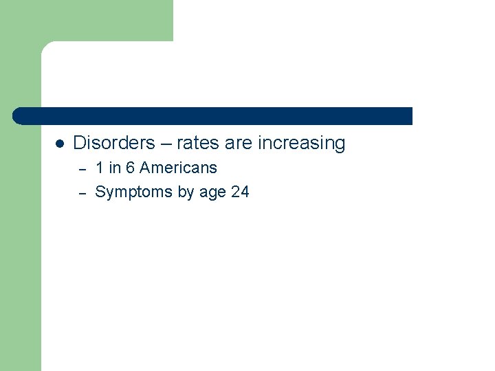 l Disorders – rates are increasing – – 1 in 6 Americans Symptoms by