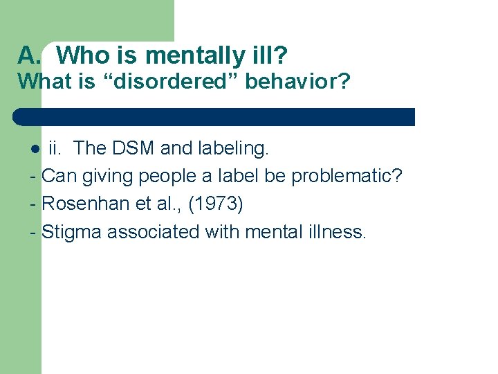 A. Who is mentally ill? What is “disordered” behavior? ii. The DSM and labeling.