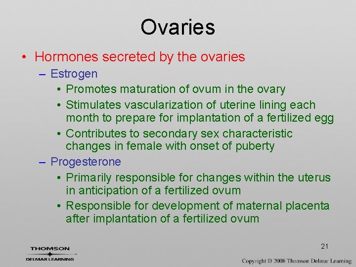 Ovaries • Hormones secreted by the ovaries – Estrogen • Promotes maturation of ovum