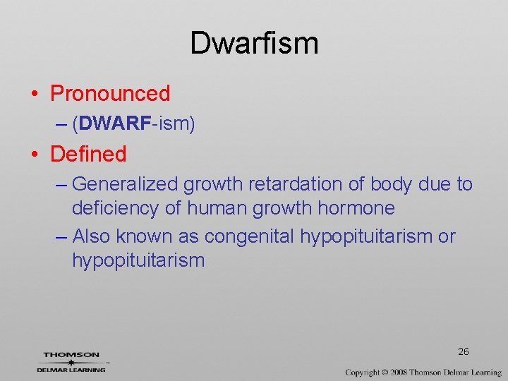 Dwarfism • Pronounced – (DWARF-ism) • Defined – Generalized growth retardation of body due