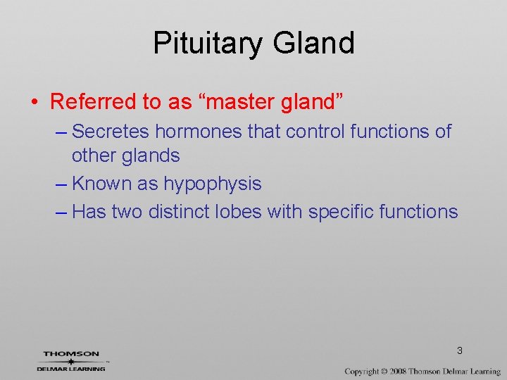 Pituitary Gland • Referred to as “master gland” – Secretes hormones that control functions