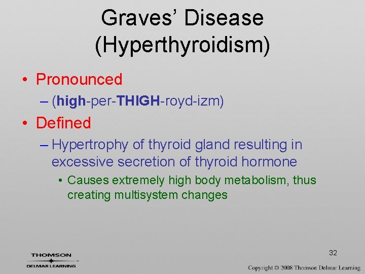 Graves’ Disease (Hyperthyroidism) • Pronounced – (high-per-THIGH-royd-izm) • Defined – Hypertrophy of thyroid gland