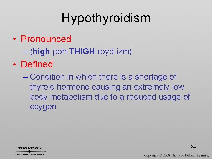 Hypothyroidism • Pronounced – (high-poh-THIGH-royd-izm) • Defined – Condition in which there is a
