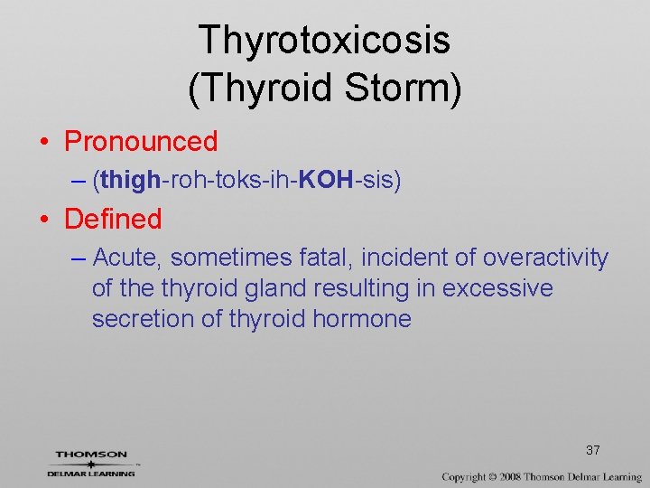 Thyrotoxicosis (Thyroid Storm) • Pronounced – (thigh-roh-toks-ih-KOH-sis) • Defined – Acute, sometimes fatal, incident