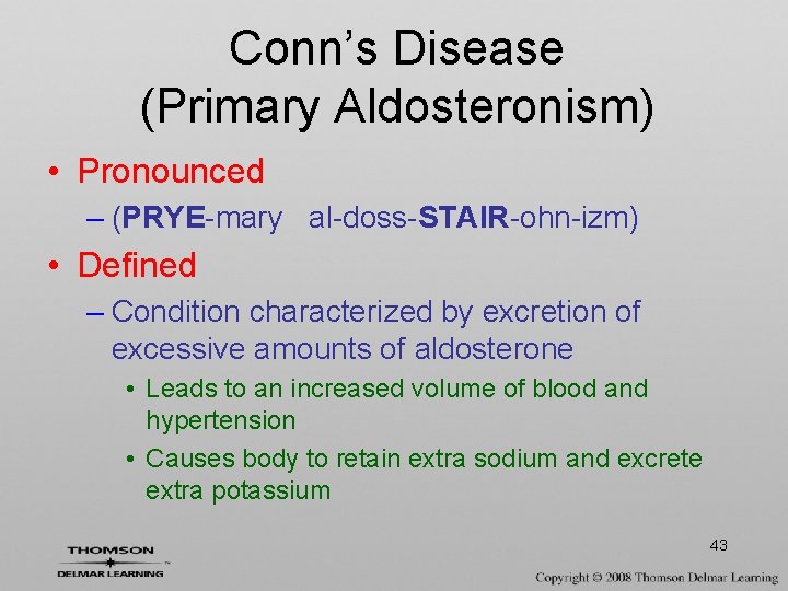 Conn’s Disease (Primary Aldosteronism) • Pronounced – (PRYE-mary al-doss-STAIR-ohn-izm) • Defined – Condition characterized