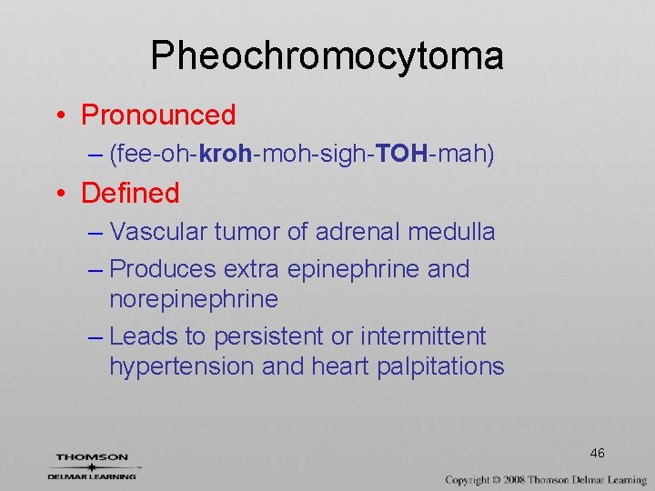 Pheochromocytoma • Pronounced – (fee-oh-kroh-moh-sigh-TOH-mah) • Defined – Vascular tumor of adrenal medulla –