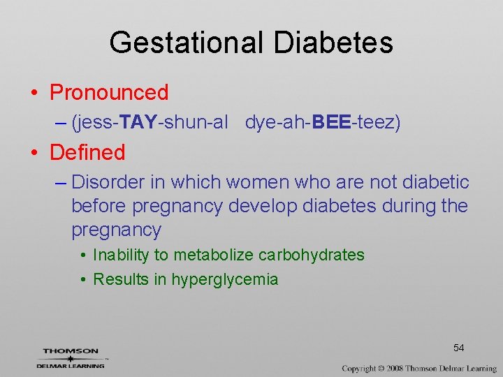 Gestational Diabetes • Pronounced – (jess-TAY-shun-al dye-ah-BEE-teez) • Defined – Disorder in which women