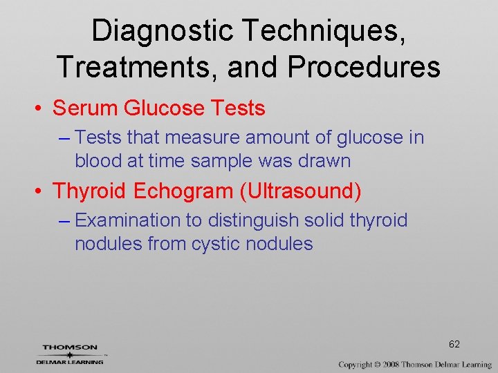 Diagnostic Techniques, Treatments, and Procedures • Serum Glucose Tests – Tests that measure amount