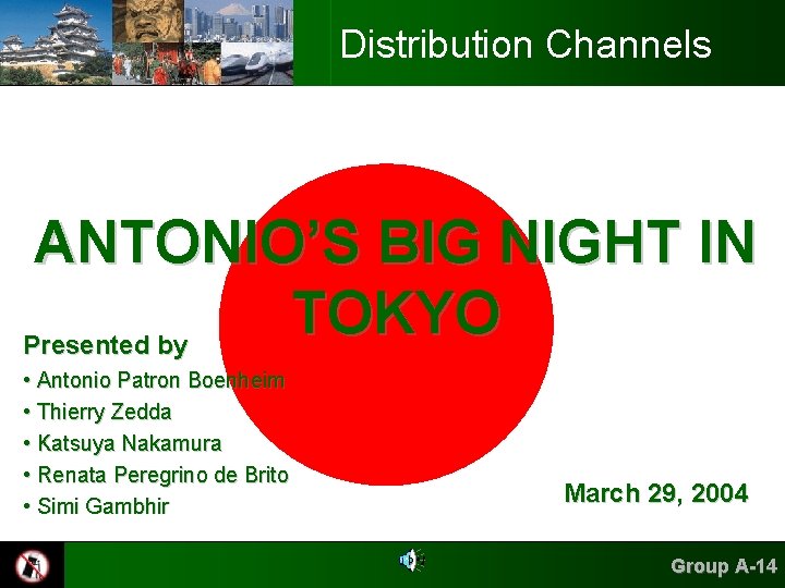 Distribution Channels ANTONIO’S BIG NIGHT IN TOKYO Presented by • Antonio Patron Boenheim •