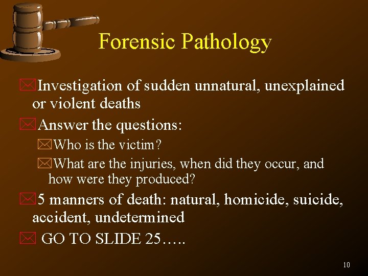 Forensic Pathology *Investigation of sudden unnatural, unexplained or violent deaths *Answer the questions: *Who