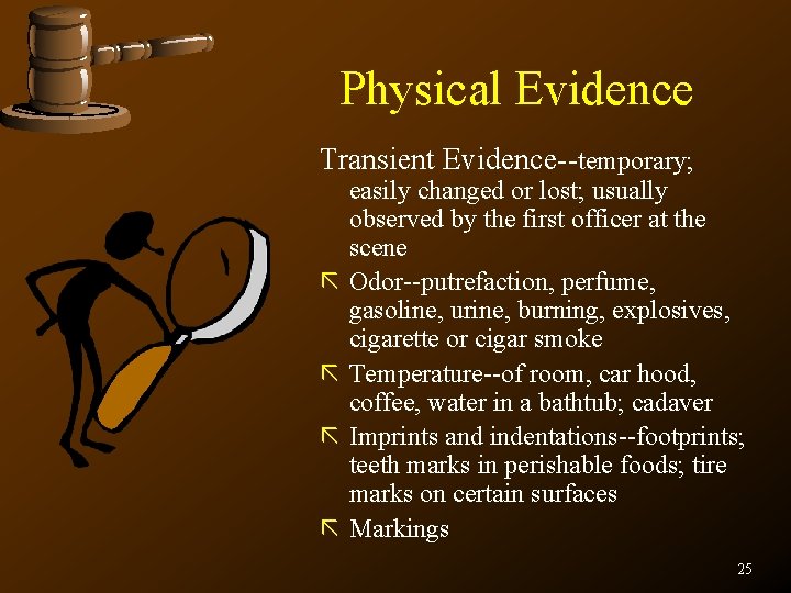 Physical Evidence Transient Evidence--temporary; ã ã easily changed or lost; usually observed by the