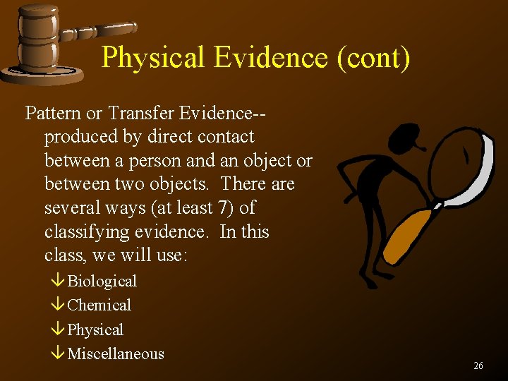 Physical Evidence (cont) Pattern or Transfer Evidence-produced by direct contact between a person and