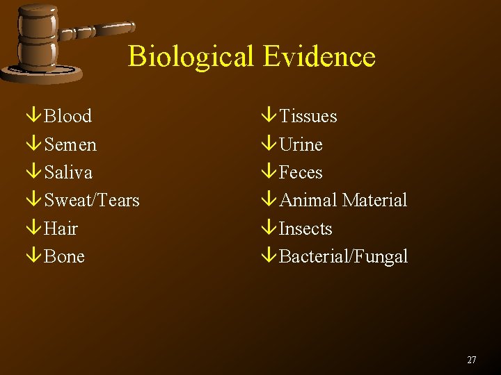 Biological Evidence â Blood â Semen â Saliva â Sweat/Tears â Hair â Bone