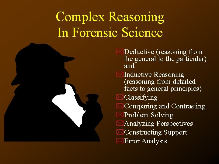 Complex Reasoning In Forensic Science *Deductive (reasoning from the general to the particular) and