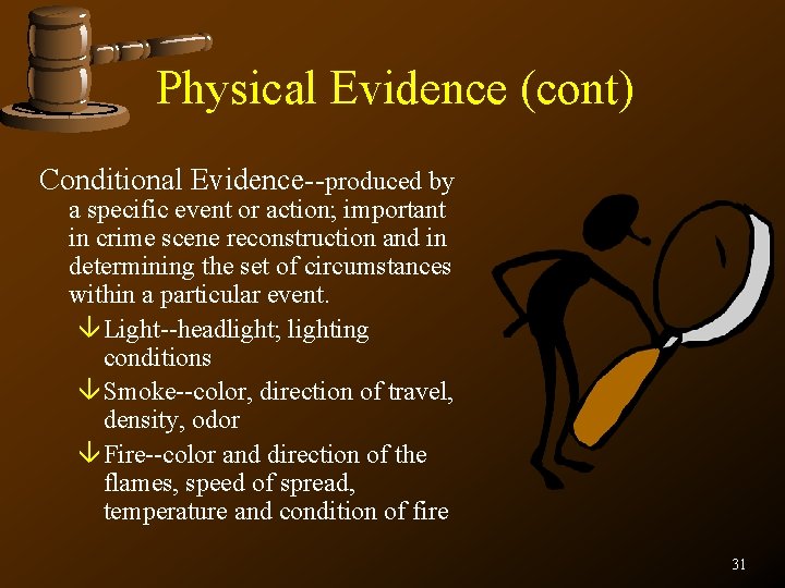 Physical Evidence (cont) Conditional Evidence--produced by a specific event or action; important in crime