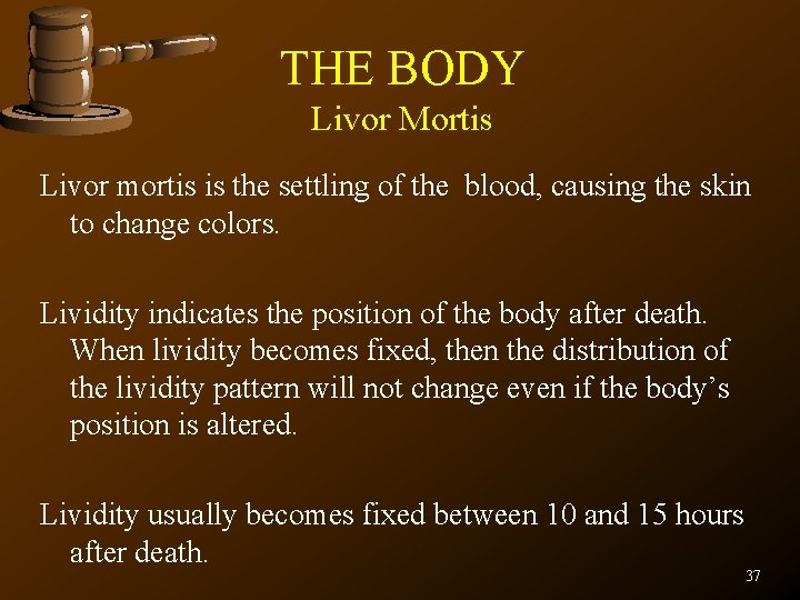 THE BODY Livor Mortis Livor mortis is the settling of the blood, causing the