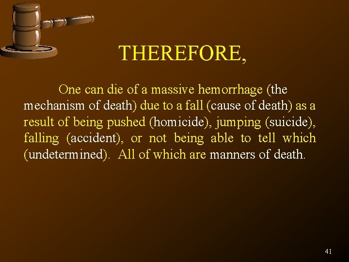 THEREFORE, One can die of a massive hemorrhage (the mechanism of death) due to