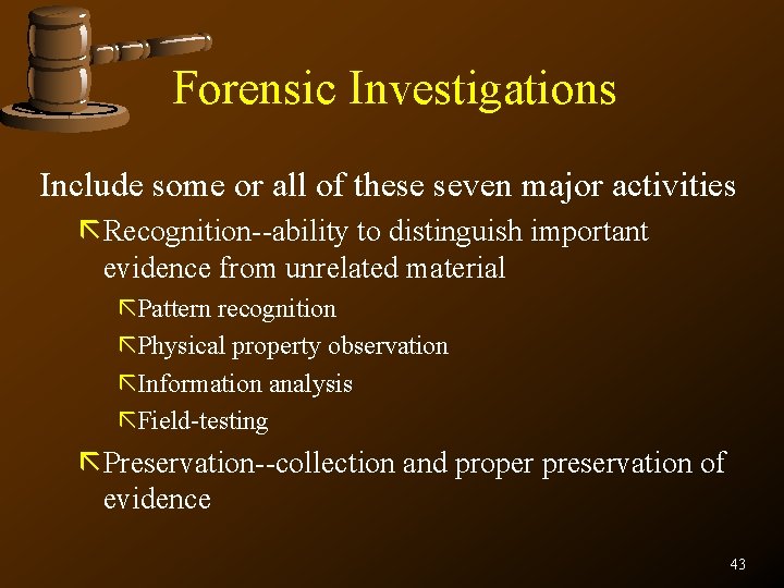 Forensic Investigations Include some or all of these seven major activities ãRecognition--ability to distinguish