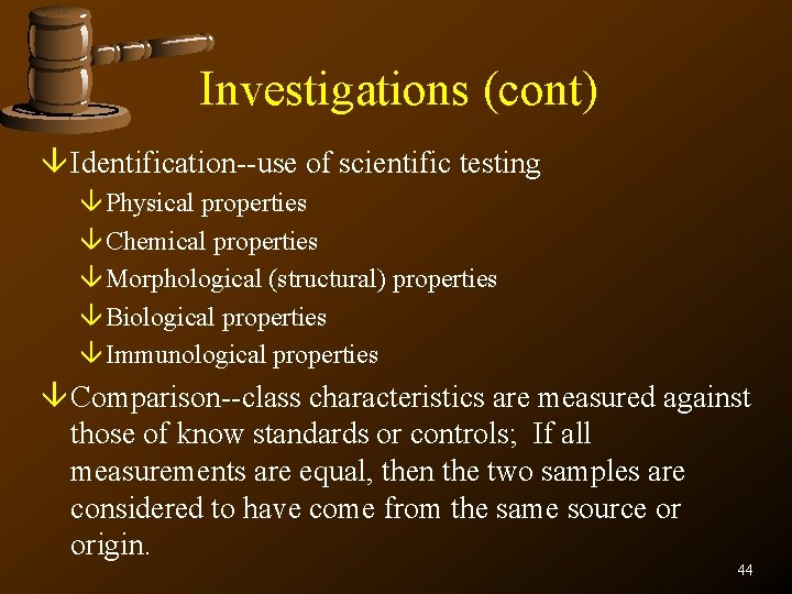Investigations (cont) â Identification--use of scientific testing âPhysical properties âChemical properties âMorphological (structural) properties