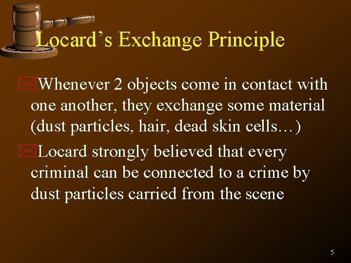 Locard’s Exchange Principle *Whenever 2 objects come in contact with one another, they exchange