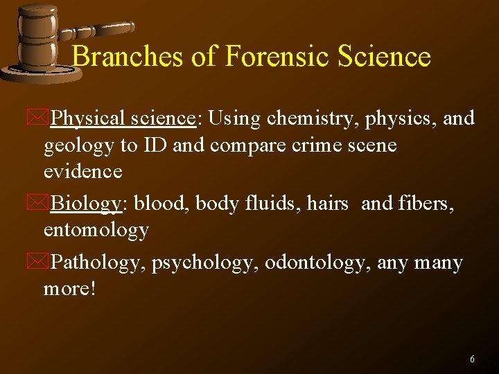 Branches of Forensic Science *Physical science: Using chemistry, physics, and geology to ID and