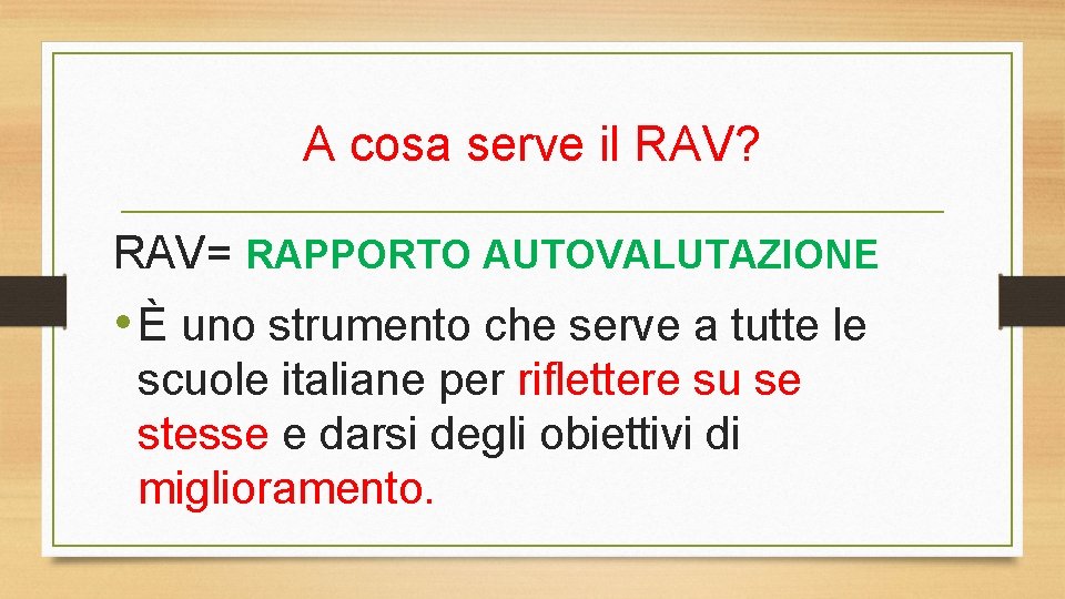 A cosa serve il RAV? RAV= RAPPORTO AUTOVALUTAZIONE • È uno strumento che serve