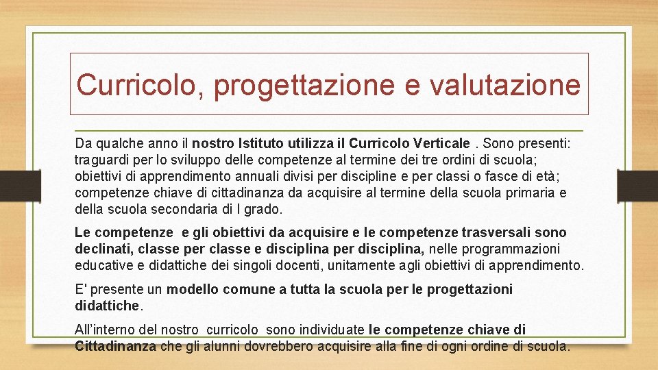 Curricolo, progettazione e valutazione Da qualche anno il nostro Istituto utilizza il Curricolo Verticale.