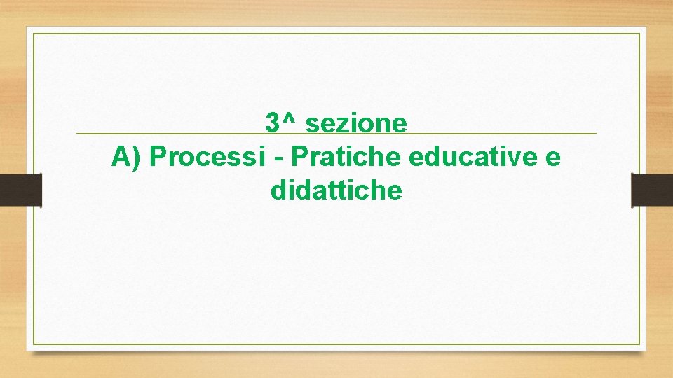 3^ sezione A) Processi - Pratiche educative e didattiche 
